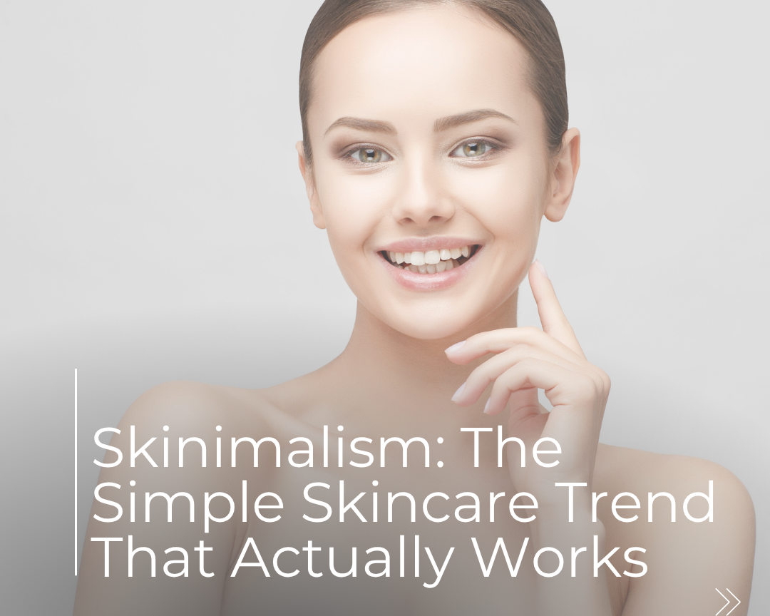Skinimalism: The Simple Skincare Trend That Actually Works