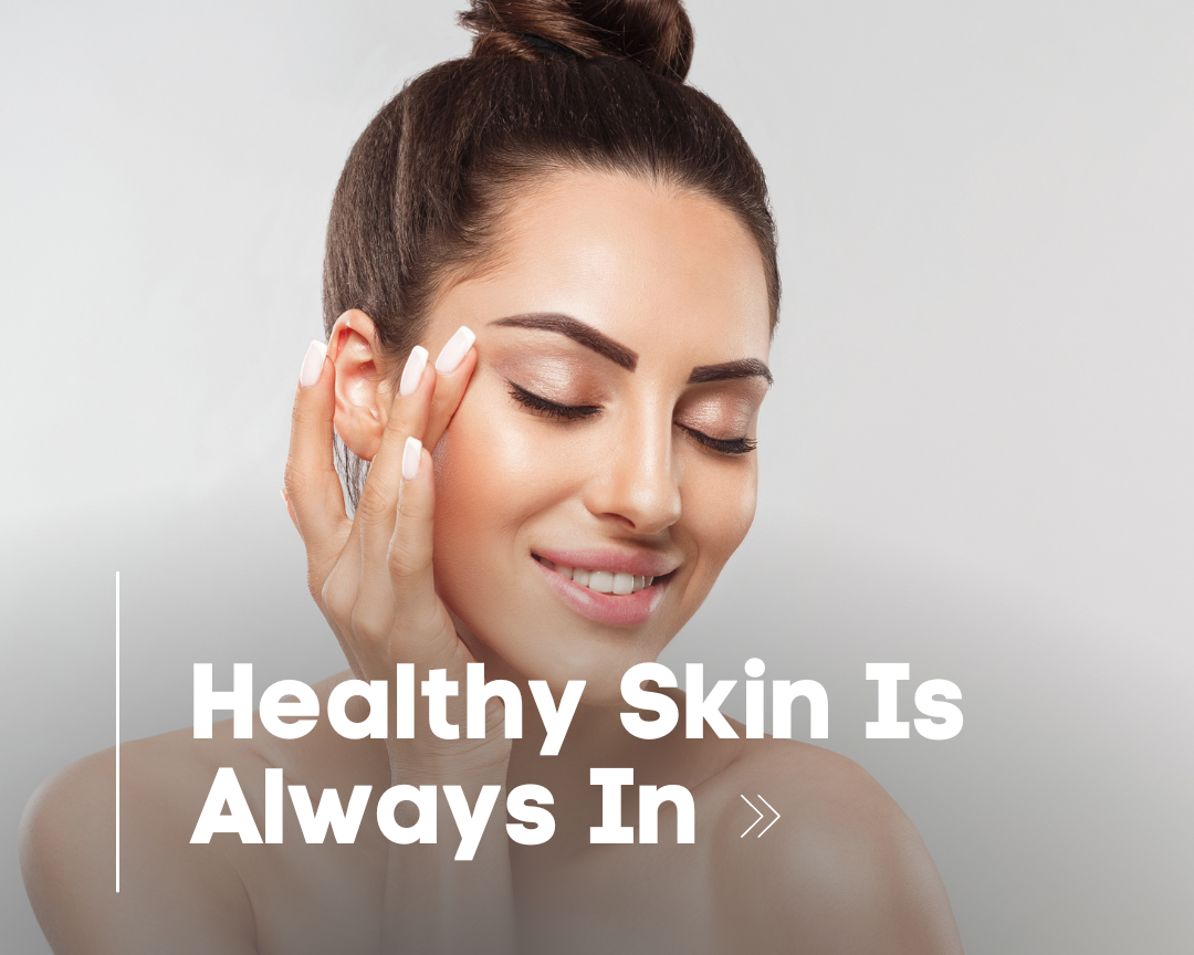 Healthy Skin Is Always In