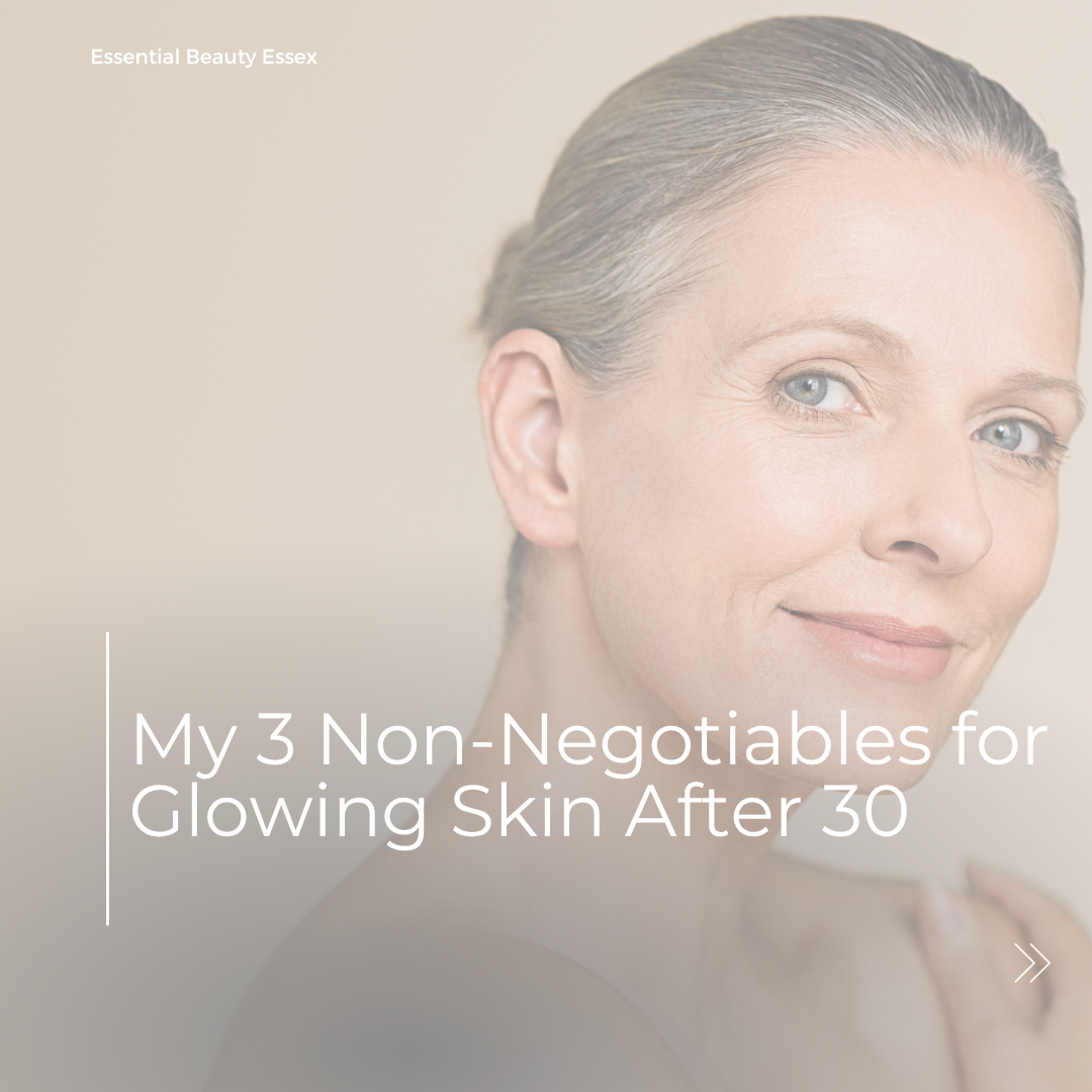 My 3 Non-Negotiables for Glowing Skin After 30