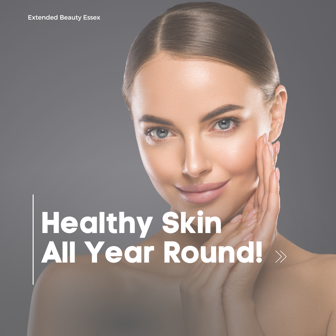 The Importance of Healthy Skin All Year Round: How Consistency Leads to Real Results